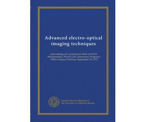 Advanced electro-optical imaging techniques: proceedings of a symposium held at NASA Headquarters, Physics and Astronomy Programs, Office of Space Sciences, September 22, 1972