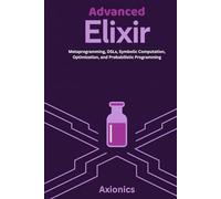 Advanced Elixir: Metaprogramming, DSLs, Symbolic Computation, Optimization, and Probabilistic Programming