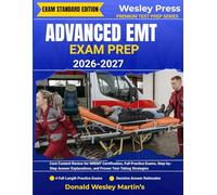Advanced EMT Exam Prep 2026-2027: Core Content Review for NREMT Certification, Full Practice Exams, Step-by-Step Answer Explanations, and Proven Test-Taking Strategies