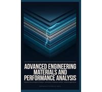 ADVANCED ENGINEERING MATERIALS AND PERFORMANCE ANALYSIS: Material Characterization Techniques Performance Evaluation Methods and Industrial Applications