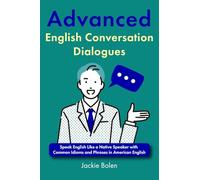 Advanced English Conversation Dialogues: Speak English Like a Native Speaker with Common Idioms and Phrases in American English: 5