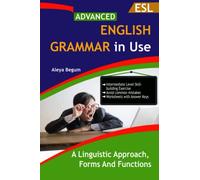 Advanced English Grammar: A Linguistic Approach, forms and Functions: A Student Book for Self-Study Reference and Practice Guide for Advanced Learners of English, C1 to C2 Level