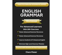 Advanced English Grammar Workbook for ESL Learners: Master Complex Grammar, Academic Writing & Real-Life Fluency (200 Exercises with Answers)