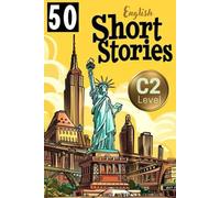 Advanced English Learner: 50 Engaging Short Stories Packed with C2 Level Vocabulary