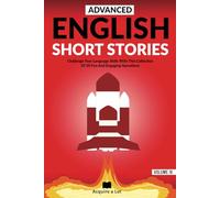 Advanced English Short Stories: Challenge Your Language Skills With This Collection Of 20 Fun And Engaging Narrations