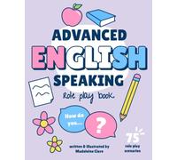 Advanced English Speaking Role Play Book: 75 scenarios for dynamic language learning
