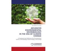 ADVANCED ENVIRONMENTAL MICROBIOLOGY IN THE ERA OF CLIMATE CHANGE: A Graduate-Level Reference for Environmental Science, Microbiology, Biotechnology, and Ecology