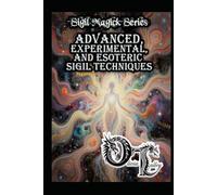 Advanced, Experimental, and Esoteric Sigil Techniques