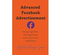 Advanced Facebook Advertisement: Strategic Algorithms, Data Engineering, and Creative Science (2026 Edition)
