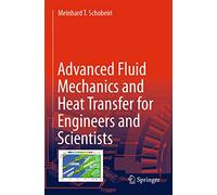 Advanced Fluid Mechanics and Heat Transfer for Engineers and Scientists