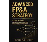 Advanced FP&A Strategy: Scenario Modeling, Forecasting Systems, and Executive Decision Support