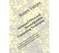 Advanced FPGA and Reconfigurable Computing Techniques: Comprehensive Strategies and Practical Insights for Cutting-Edge FPGA Design and Implementation