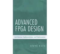 Advanced Fpga Design: Architecture, Implementation, and Optimization