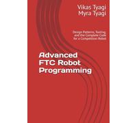 Advanced FTC Robot Programming: Design Patterns, Tooling, and the Complete Code for a Competition Robot