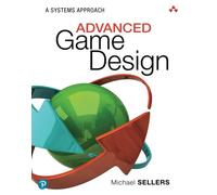 Advanced Game Design: A Systems Approach: A Systems Approach