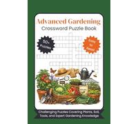 Advanced Gardening Crossword Puzzle Book: Challenging Puzzles Covering Plants, Soil, Tools, and Expert Gardening Knowledge, Gift for Vacations, Holidays and Free Times