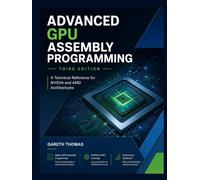 Advanced GPU Assembly Programming Third Edition: A Technical Reference for NVIDIA and AMD Architectures