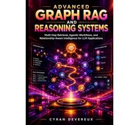Advanced Graph RAG and Reasoning Systems: Multi-Hop Retrieval, Agentic Workflows, and Relationship-Aware Intelligence for LLM Applications