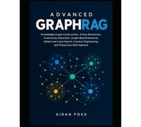 Advanced GraphRAG: Knowledge Graph Construction, Entity Resolution, Community Detection, Graph-Based Retrieval, Global and Local Search, Context Engineering, and Production RAG Systems