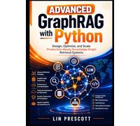 Advanced GraphRAG with Python: Design, Optimize, and Scale Production-Ready Knowledge Graph Retrieval Systems