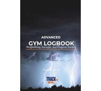 ADVANCED GYM LOGBOOK: Weightlifting, Strength, And Progress Tracker
