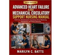 Advanced Heart Failure and Mechanical Circulatory Support Nursing Manual: VAD Care, Hemodynamic Assessment, Device Monitoring, Emergencies, and Patient Education