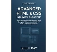 Advanced HTML & CSS Interview Questions - Pro Edition: 500+ Expert-Level Questions, Real-World Tasks, Debugging Challenges, Browser Internals,SEO and FAANG-Style Front-End Interview Problems