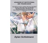 Advanced ICT Institutional Smc Trading Book: Smart Money Concept, Liquidity, HTF Circle, Algo Market Structure, Price Action, Order Block/Breaker ... One Minute Ping pong Mastery, Algo Concept.