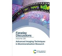 Advanced Imaging Techniques in Biomineralisation Research: Faraday Discussion 261: Volume 261