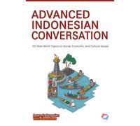 ADVANCED INDONESIAN CONVERSATION: 100 Real-World Topics on Social, Economic, and Cultural Issues: 4