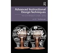 Advanced Instructional Design Techniques: Theories and Strategies for Complex Learning