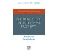 Advanced Introduction to International Intellectual Property