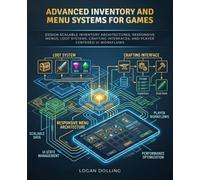 ADVANCED INVENTORY AND MENU SYSTEMS FOR GAMES: DESIGN SCALABLE INVENTORY ARCHITECTURES, RESPONSIVE MENUS, LOOT SYSTEMS, CRAFTING INTERFACES, AND PLAYER CENTERED UI WORKFLOWS