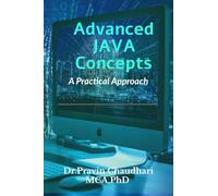 Advanced JAVA Concepts: Practical Approach to implements Concepts of JDBC,Networking,Multithreading , Servlet and JSP