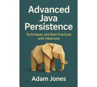 Advanced Java Persistence: Techniques and Best Practices with Hibernate