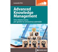 Advanced knowledge management. Una visione nuova per gestire la conoscenza...