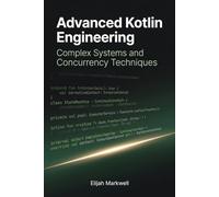 Advanced Kotlin Engineering: Complex Systems and Concurrency Techniques: 3