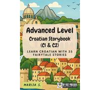 Advanced Level Croatian Storybook (C1 & C2): Learn Croatian with 25 Fairytale Stories