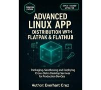 Advanced Linux App Distribution With Flatpak & Flathub: Packaging, Sandboxing and Deploying Cross-Distro Desktop Services for Production DevOps