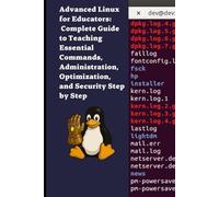 Advanced Linux for Educators: Complete Guide to Teaching Essential Commands, Administration, Optimization, and Security Step by Step