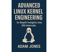 Advanced Linux Kernel Engineering: In-Depth Insights into OS Internals