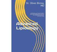Advanced Lipidology: A Mechanistic and Clinical Guide to Lipoprotein Biology, Atherosclerosis, Risk Stratification, and Lipid-Lowering Therapy