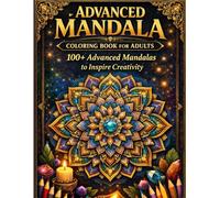 Advanced Mandala Coloring Book for Adults: 100+ Advanced Mandalas to Inspire Creativity