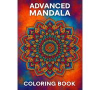 Advanced Mandala Coloring Book for Adults: A Mindful Journey Through Intricate Designs for Relaxation and Stress Relief