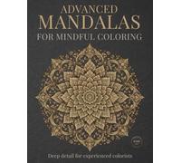 Advanced Mandalas for Mindful Coloring: Deep detail for experienced colorists