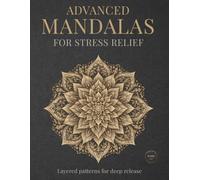 Advanced Mandalas for Stress Relief: Layered patterns for deep release