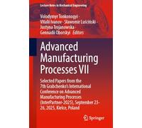 Advanced Manufacturing Processes VII: Selected Papers from the 7th Grabchenko’s International Conference on Advanced Manufacturing Processes (InterPartner-2025), September 23-26, 2025, Kielce, Poland