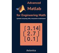 Advanced MATLAB for Engineering Math: Symbolic Computing, ODEs, Interpolation, and Optimization