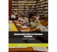 Advanced Matrix Games for Professional Wargaming: Innovations in Wargaming