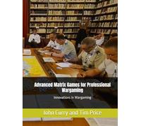 Advanced Matrix Games for Professional Wargaming: Innovations in Wargaming
